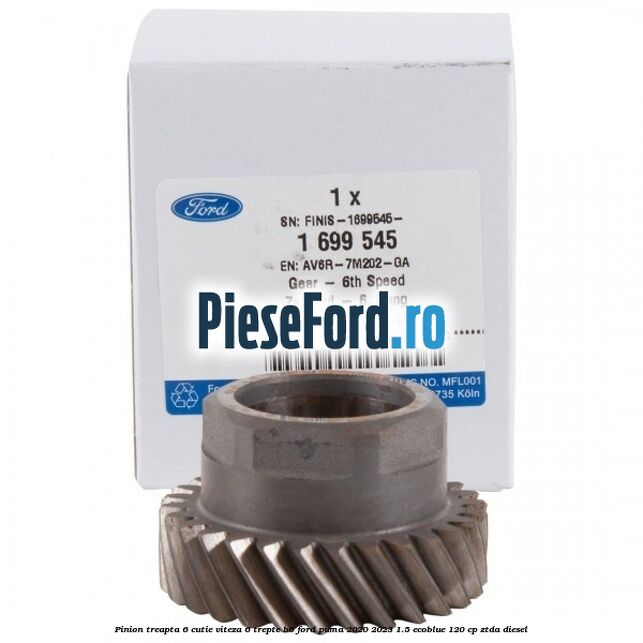 Pinion treapta 6 cutie viteza 6 trepte B6 Ford Puma 2020-2023 1.5 EcoBlue 120 cp ZTDA diesel