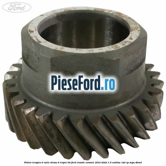 Pinion treapta 6 cutie viteza 6 trepte B6 Ford Transit Connect 2019-2023 1.5 EcoBlue 120 cp ZTGA diesel