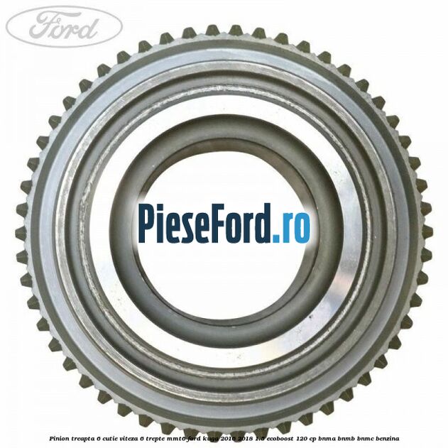 Pinion treapta 6 cutie viteza 6 trepte MMT6 Ford Kuga 2016-2018 1.5 EcoBoost 120 cp BNMA, BNMB, BNMC benzina