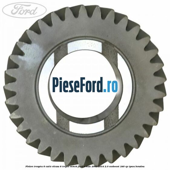 Pinion treapta 6 cutie viteza 6 trepte MMT6 Ford S-Max 2007-2014 2.0 EcoBoost 240 cp TPWA benzina