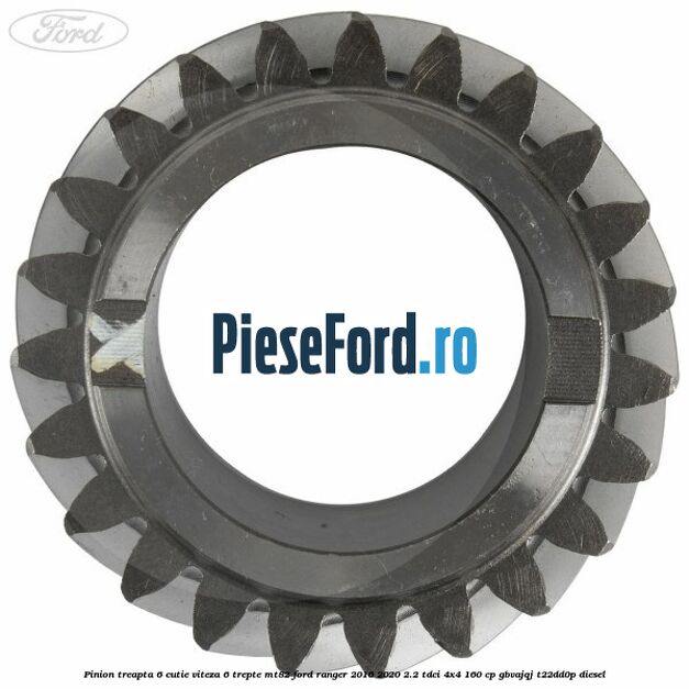 Pinion treapta 6 cutie viteza 6 trepte MT82 Ford Ranger 2016-2020 2.2 TDCi 4x4 160 cp Pinion treapta 6 cutie viteza 6 trepte MT82 Ford Ranger 2016-2020 2.2 TDCi 4x4 160 cp GBVAJQJ, T22DD0P diesel