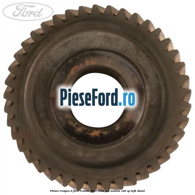 Pinion treapta 6 Ford Transit 2019-2023 2.0 EcoBlue 185 cp Pinion treapta 6 Ford Transit 2019-2023 2.0 EcoBlue 185 cp BCFB diesel