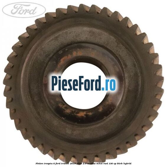 Pinion treapta 6 Ford Transit 2019-2023 2.0 EcoBlue mHEV RWD 130 cp BKRB Hybrid