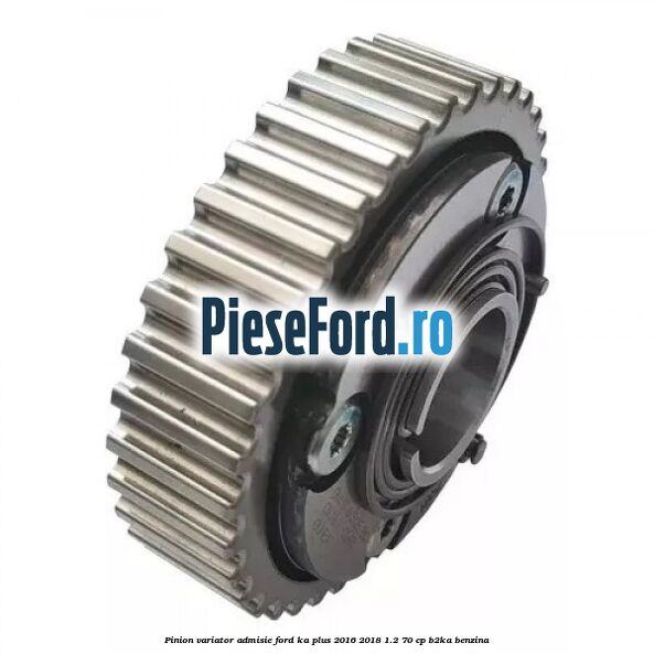 Pinion variator admisie Ford Ka plus 2016-2018 1.2 70 cp B2KA benzina