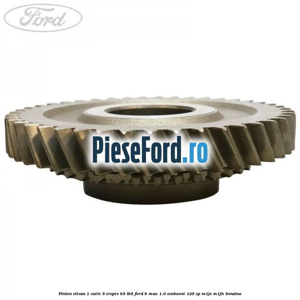 Pinion viteza 1 cutie 5 trepte B5/IB5 Ford B-Max 1.0 EcoBoost 125 cp M1JE, M1JH benzina