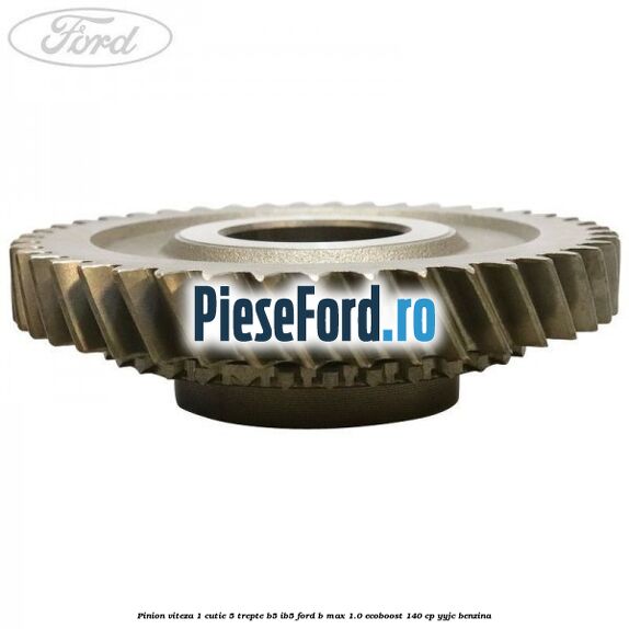 Pinion viteza 1 cutie 5 trepte B5/IB5 Ford B-Max 1.0 EcoBoost 140 cp YYJC benzina