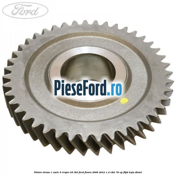 Pinion viteza 1 cutie 5 trepte B5/IB5 Ford Fiesta 2008-2012 1.4 TDCi 70 cp F6JD, KVJA diesel