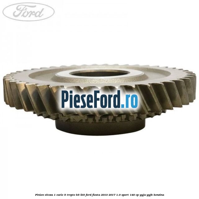 Pinion viteza 1 cutie 5 trepte B5/IB5 Ford Fiesta 2013-2017 1.0 Sport 140 cp YYJA, YYJB benzina