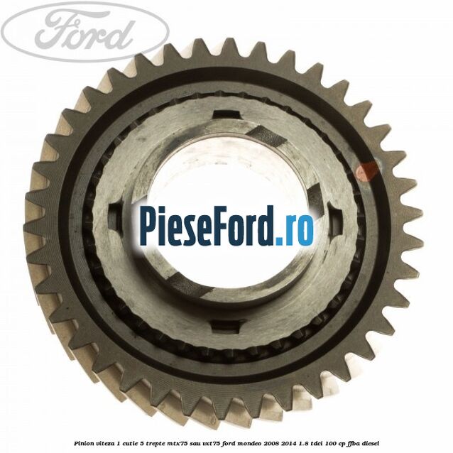 Pinion viteza 1 cutie 5 trepte MTX75 sau VXT75 Ford Mondeo 2008-2014 1.8 TDCi 100 cp FFBA diesel