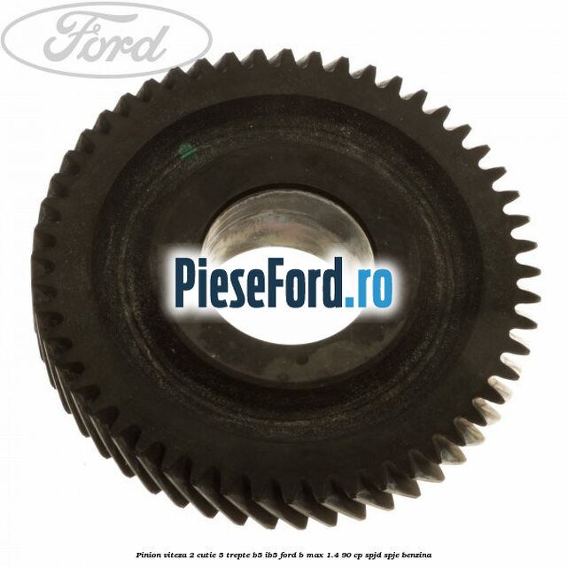 Pinion viteza 2 cutie 5 trepte B5/IB5 Ford B-Max 1.4 90 cp SPJD, SPJE benzina