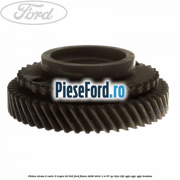 Pinion viteza 2 cutie 5 trepte B5/IB5 Ford Fiesta 2008-2012 1.4 97 cp RTJA, RTJB, SPJA, SPJC, SPJE benzina