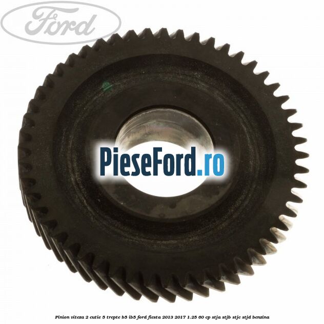 Pinion viteza 2 cutie 5 trepte B5/IB5 Ford Fiesta 2013-2017 1.25 60 cp STJA, STJB, STJC, STJD benzina