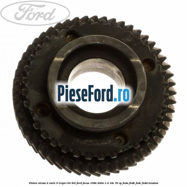 Pinion viteza 2 cutie 5 trepte B5/IB5 Ford Focus 1998-2004 1.4 16V 75 cp FXDA, FXDB, FXDC, FXDD benzina