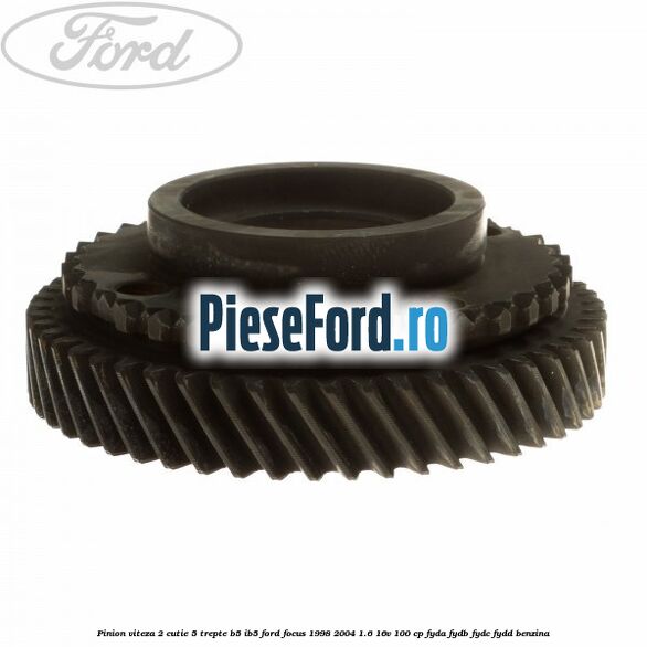 Pinion viteza 2 cutie 5 trepte B5/IB5 Ford Focus 1998-2004 1.6 16V 100 cp FYDA, FYDB, FYDC, FYDD benzina