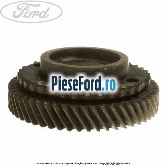 Pinion viteza 2 cutie 5 trepte B5/IB5 Ford Fusion 1.6 100 cp FYJA, FYJB, FYJC benzina
