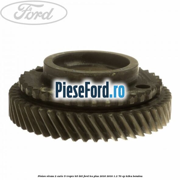 Pinion viteza 2 cutie 5 trepte B5/IB5 Ford Ka plus 2016-2018 1.2 70 cp B2KA benzina