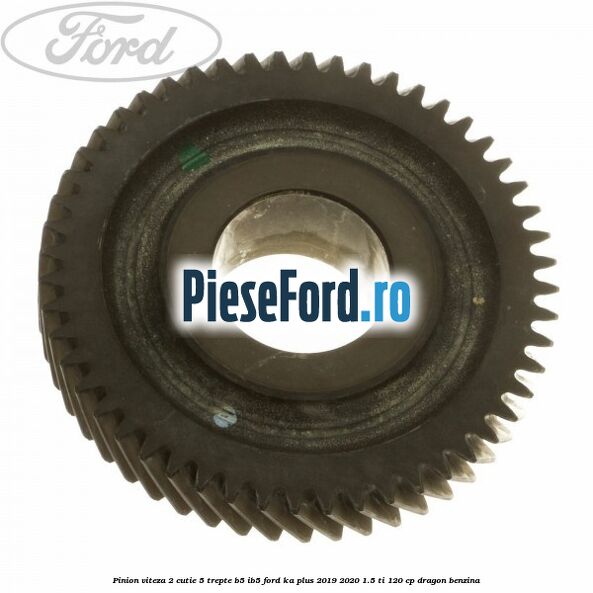 Pinion viteza 2 cutie 5 trepte B5/IB5 Ford Ka plus 2019-2020 1.5 Ti 120 cp dragon benzina