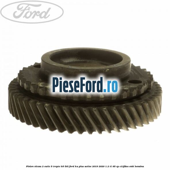 Pinion viteza 2 cutie 5 trepte B5/IB5 Ford Ka plus Active 2019-2020 1.2 Ti 85 cp Pinion viteza 2 cutie 5 trepte B5/IB5 Ford Ka plus Active 2019-2020 1.2 Ti 85 cp C12FDOS, ENBI benzina