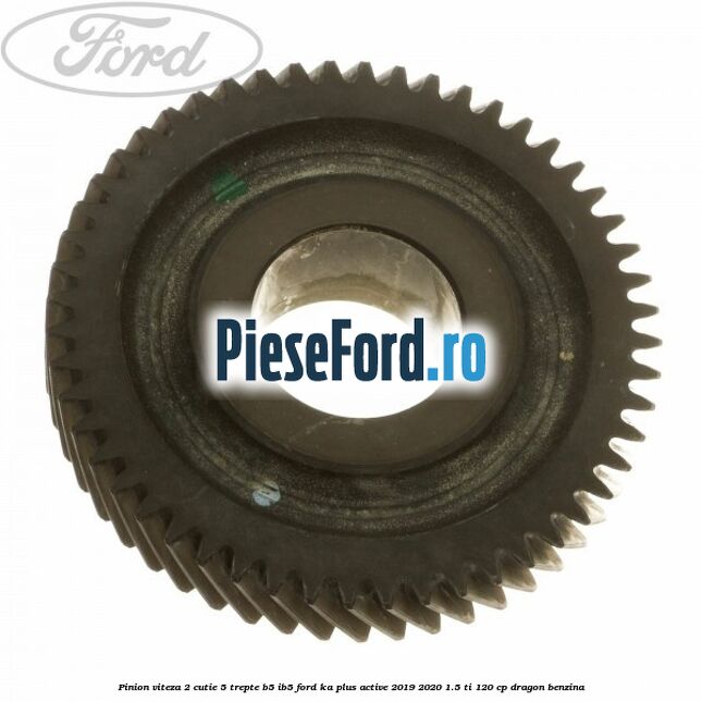 Pinion viteza 2 cutie 5 trepte B5/IB5 Ford Ka plus Active 2019-2020 1.5 Ti 120 cp dragon benzina