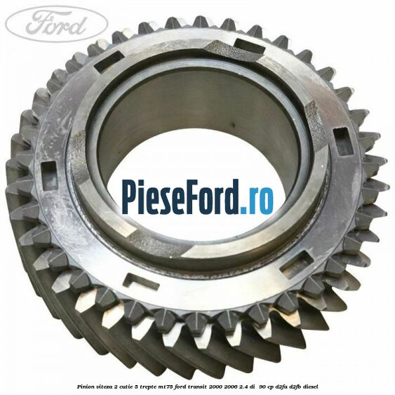Pinion viteza 2 cutie 5 trepte MT75 Ford Transit 2000-2006 2.4 DI  90 cp D2FA, D2FB diesel
