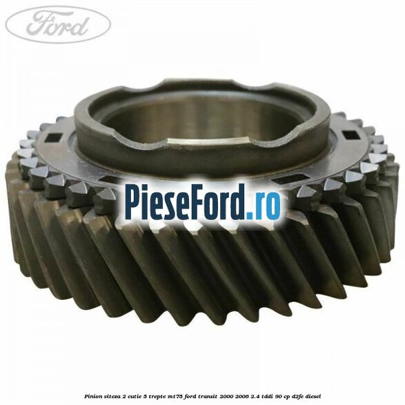 Pinion viteza 2 cutie 5 trepte MT75 Ford Transit 2000-2006 2.4 TDdi 90 cp D2FE diesel