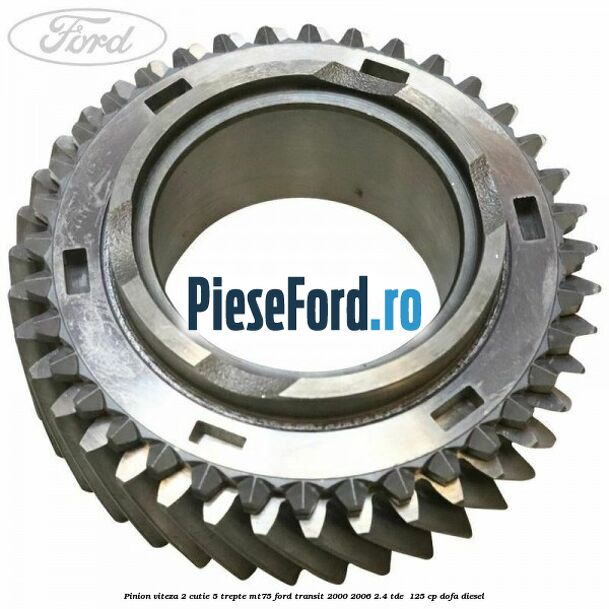 Pinion viteza 2 cutie 5 trepte MT75 Ford Transit 2000-2006 2.4 TDE  125 cp DOFA diesel