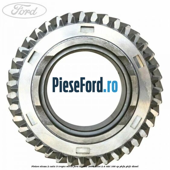 Pinion viteza 2 cutie 5 trepte MT75 Ford Transit 2006-2014 2.4 TDCi 100 cp PHFA, PHFC diesel