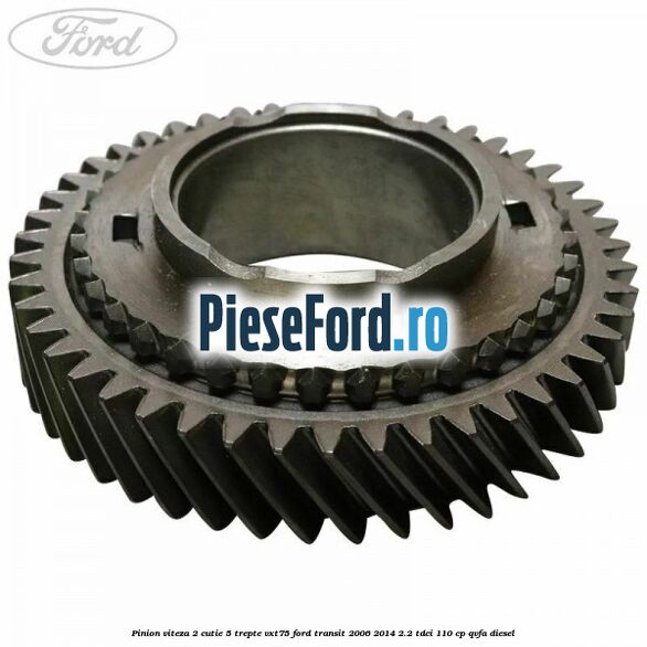 Pinion viteza 2 cutie 5 trepte VXT75 Ford Transit 2006-2014 2.2 TDCi 110 cp Pinion viteza 2 cutie 5 trepte VXT75 Ford Transit 2006-2014 2.2 TDCi 110 cp QVFA diesel