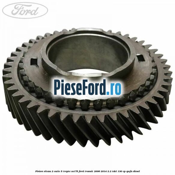 Pinion viteza 2 cutie 5 trepte VXT75 Ford Transit 2006-2014 2.2 TDCi 130 cp QWFA diesel