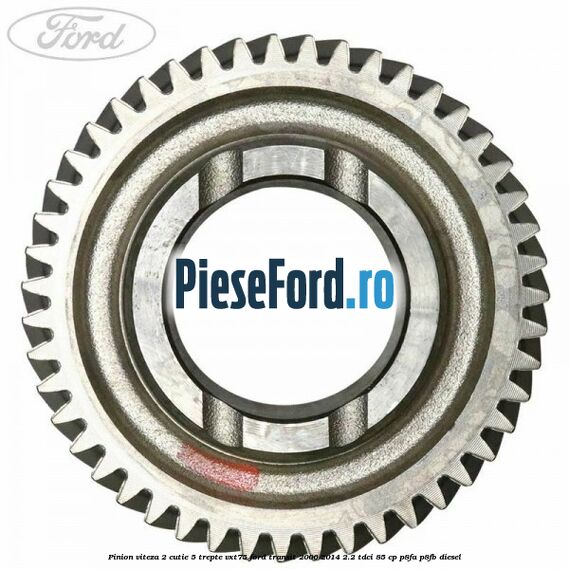 Pinion viteza 2 cutie 5 trepte VXT75 Ford Transit 2006-2014 2.2 TDCi 85 cp P8FA, P8FB diesel