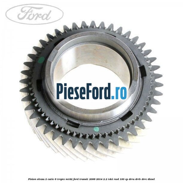 Pinion viteza 2 cutie 6 trepte MT82 Ford Transit 2006-2014 2.2 TDCi RWD 100 cp DRRA, DRRB, DRRC diesel