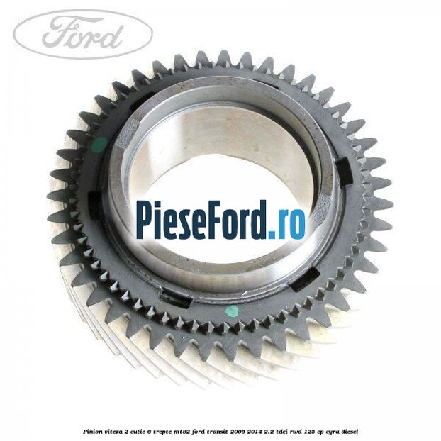 Pinion viteza 2 cutie 6 trepte MT82 Ford Transit 2006-2014 2.2 TDCi RWD 125 cp