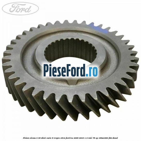 Pinion viteza 3 39 dinti cutie 5 trepte C514 Ford Ka 2009-2016 1.3 TDCi 75 cp 169A1000, FD4 diesel