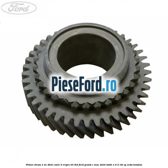 Pinion viteza 3 41 dinti cutie 5 trepte B5/IB5 Ford Grand C-Max 2016-2020 1.6 Ti 85 cp XTDA benzina