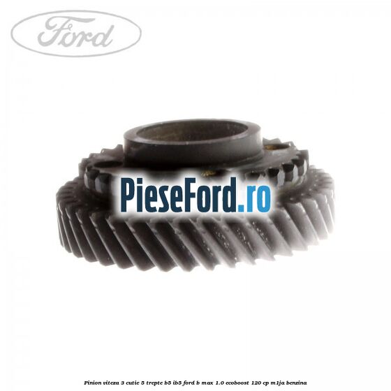 Pinion viteza 3 cutie 5 trepte B5/IB5 Ford B-Max 1.0 EcoBoost 120 cp M1JA benzina