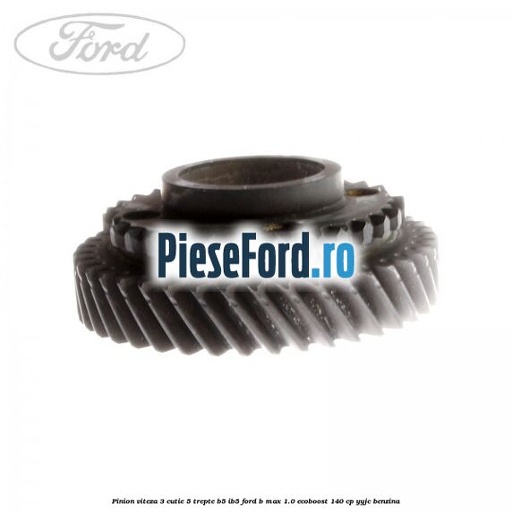 Pinion viteza 3 cutie 5 trepte B5/IB5 Ford B-Max 1.0 EcoBoost 140 cp YYJC benzina