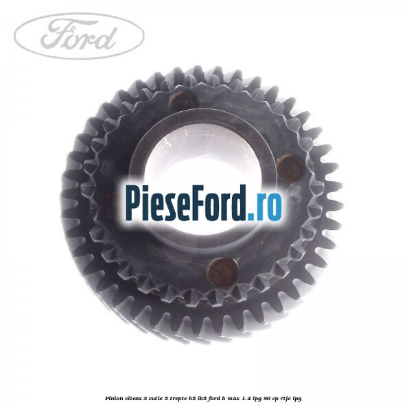 Pinion viteza 3 cutie 5 trepte B5/IB5 Ford B-Max 1.4 LPG 90 cp RTJC LPG