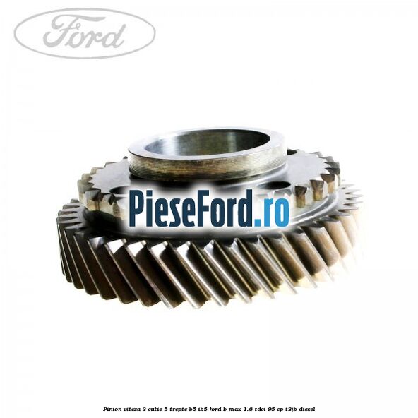 Pinion viteza 3 cutie 5 trepte B5/IB5 Ford B-Max 1.6 TDCi 95 cp T3JB diesel