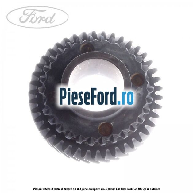 Pinion viteza 3 cutie 5 trepte B5/IB5 Ford EcoSport 2019-2023 1.5 TDCi EcoBlue 120 cp n/a diesel