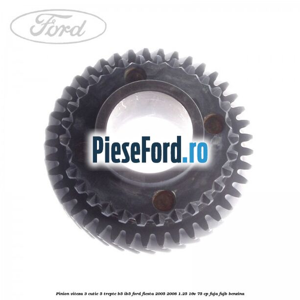 Pinion viteza 3 cutie 5 trepte B5/IB5 Ford Fiesta 2005-2008 1.25 16V 75 cp FUJA, FUJB benzina
