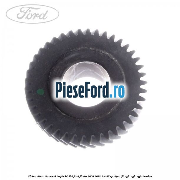Pinion viteza 3 cutie 5 trepte B5/IB5 Ford Fiesta 2008-2012 1.4 97 cp RTJA, RTJB, SPJA, SPJC, SPJE benzina
