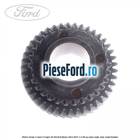 Pinion viteza 3 cutie 5 trepte B5/IB5 Ford Fiesta 2013-2017 1.0 65 cp Pinion viteza 3 cutie 5 trepte B5/IB5 Ford Fiesta 2013-2017 1.0 65 cp XMJA, XMJB, XMJC, XMJD benzina