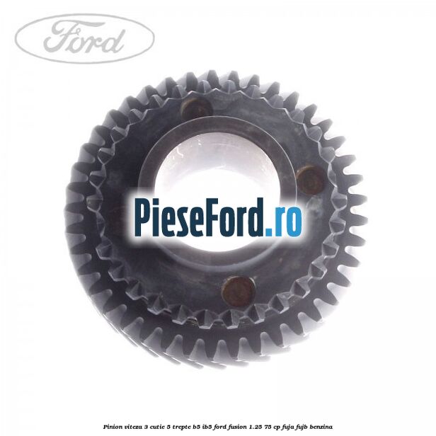 Pinion viteza 3 cutie 5 trepte B5/IB5 Ford Fusion 1.25 75 cp FUJA, FUJB benzina