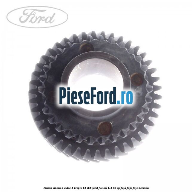 Pinion viteza 3 cutie 5 trepte B5/IB5 Ford Fusion 1.4 80 cp Pinion viteza 3 cutie 5 trepte B5/IB5 Ford Fusion 1.4 80 cp FXJA, FXJB, FXJC benzina