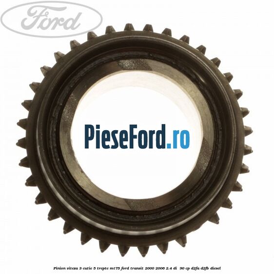 Pinion viteza 3 cutie 5 trepte MT75 Ford Transit 2000-2006 2.4 DI  90 cp D2FA, D2FB diesel