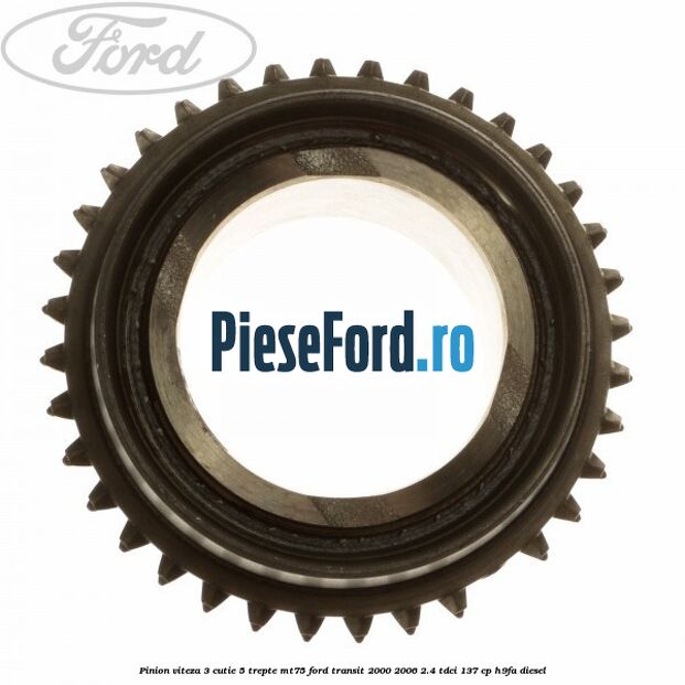 Pinion viteza 3 cutie 5 trepte MT75 Ford Transit 2000-2006 2.4 TDCi 137 cp H9FA diesel