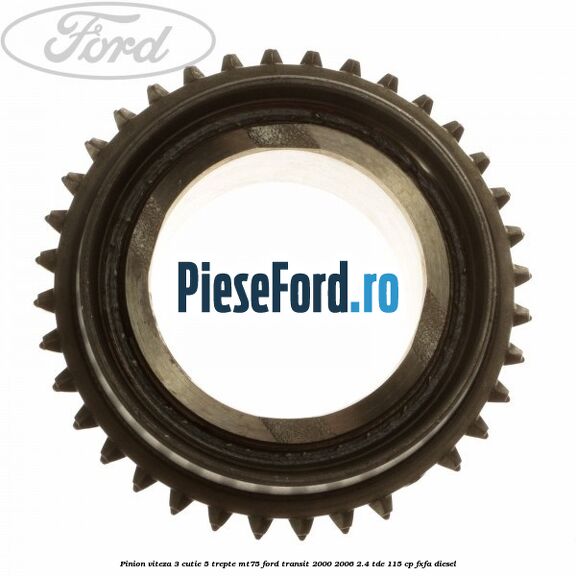 Pinion viteza 3 cutie 5 trepte MT75 Ford Transit 2000-2006 2.4 TDE 115 cp FXFA diesel