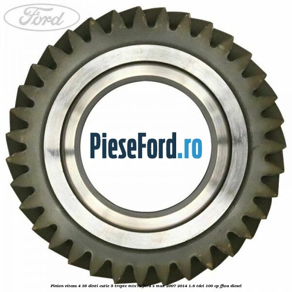 Pinion viteza 4 35 dinti cutie 5 trepte MTX75 Ford S-Max 2007-2014 1.8 TDCi 100 cp FFWA diesel