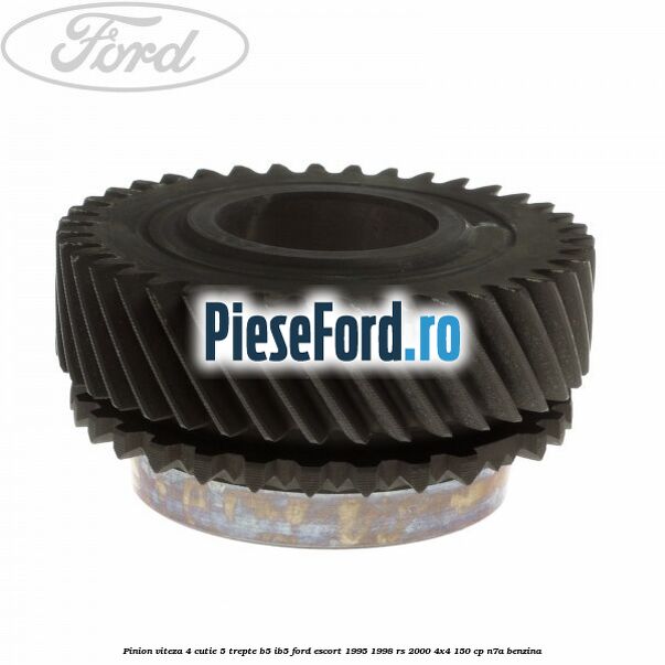 Pinion viteza 4 cutie 5 trepte B5/IB5 Ford Escort 1995-1998 RS 2000 4x4 150 cp Pinion viteza 4 cutie 5 trepte B5/IB5 Ford Escort 1995-1998 RS 2000 4x4 150 cp N7A benzina