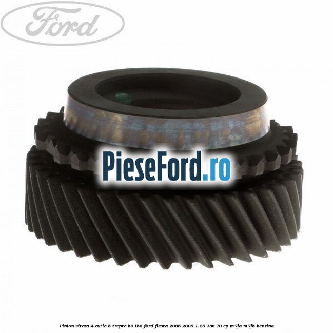 Pinion viteza 4 cutie 5 trepte B5/IB5 Ford Fiesta 2005-2008 1.25 16V 70 cp M7JA, M7JB benzina